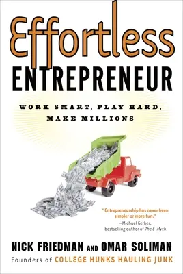 Effortless Entrepreneur: Muncește inteligent, joacă tare, fă milioane - Effortless Entrepreneur: Work Smart, Play Hard, Make Millions