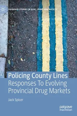 Poliția liniilor județene: Răspunsuri la evoluția piețelor provinciale de droguri - Policing County Lines: Responses to Evolving Provincial Drug Markets