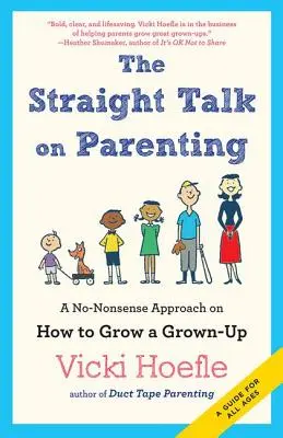 Straight Talk on Parenting: O abordare fără noimă despre cum să crești un adult - Straight Talk on Parenting: A No-Nonsense Approach on How to Grow a Grown-Up
