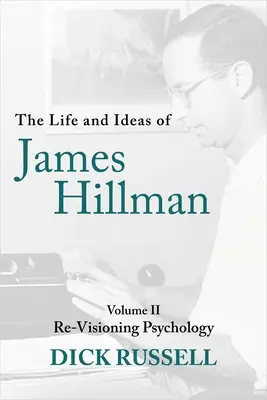 Viața și ideile lui James Hillman: Volumul II: Re-Visionarea psihologiei - The Life and Ideas of James Hillman: Volume II: Re-Visioning Psychology