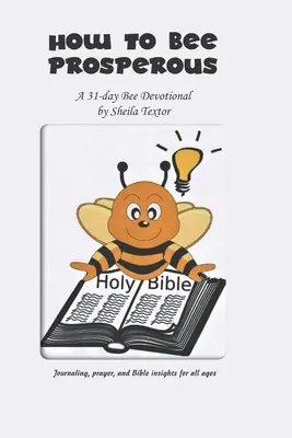 Cum să fii prosperă: Un devoțional de 31 de zile - How to Bee Prosperous: A 31-day devotional