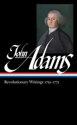 John Adams: Scrieri revoluționare 1755-1775 (Loa #213) - John Adams: Revolutionary Writings 1755-1775 (Loa #213)