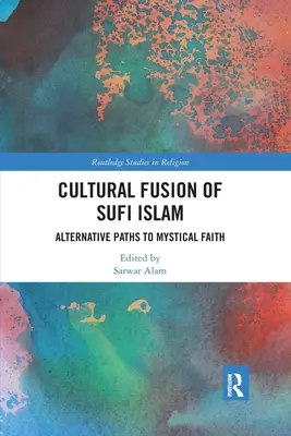 Fuziunea culturală a islamului sufi: Căi alternative către credința mistică - Cultural Fusion of Sufi Islam: Alternative Paths to Mystical Faith