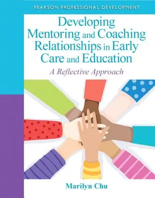 Dezvoltarea relațiilor de mentorat și coaching în îngrijirea și educația timpurie: O abordare reflexivă - Developing Mentoring and Coaching Relationships in Early Care and Education: A Reflective Approach