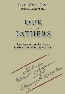 Părinții noștri improbabili: Semnatarii Declarației de Independență din Texas - Our Unlikely Fathers: The Signers of the Texas Declaration of Independence