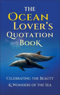 The Ocean Lover's Quotation Book (Cartea de citate a iubitorilor de oceane): An Inspired Collection Celebrating the Beauty & Wonders of the Sea (O colecție inspirată care celebrează frumusețea și minunile mării) - The Ocean Lover's Quotation Book: An Inspired Collection Celebrating the Beauty & Wonders of the Sea