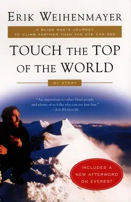 Touch the Top of the World (Atinge vârful lumii): Călătoria unui orb pentru a urca mai departe decât poate vedea ochiul - Touch the Top of the World: A Blind Man's Journey to Climb Farther Than the Eye Can See