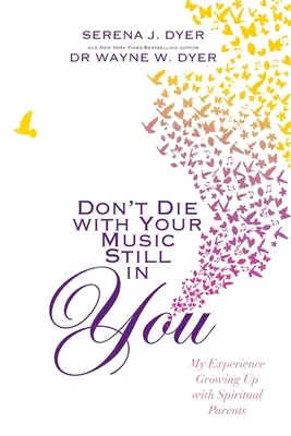 Don't Die With Your Music Still in You - Experiența mea de a crește cu părinți spirituali - Don't Die With Your Music Still in You - My Experience Growing Up with Spiritual Parents