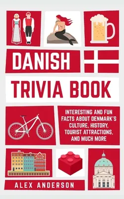 Danish Trivia Book: Fapte interesante și amuzante despre cultura daneză, istorie, atracții turistice și multe altele - Danish Trivia Book: Interesting and Fun Facts About Danish Culture, History, Tourist Attractions, and Much More