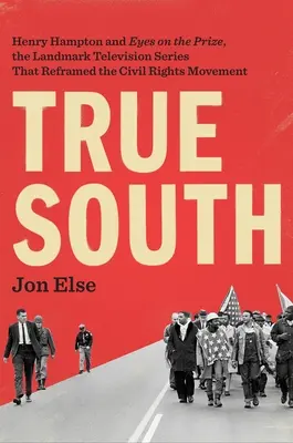 Adevăratul Sud: Henry Hampton și Eyes on the Prize, serialul de televiziune de referință care a reformulat mișcarea pentru drepturile civile - True South: Henry Hampton and Eyes on the Prize, the Landmark Television Series That Reframed the Civil Rights Movement