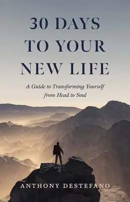 30 de zile către noua ta viață: Un ghid pentru a te transforma de la cap la suflet - 30 Days to Your New Life: A Guide to Transforming Yourself from Head to Soul
