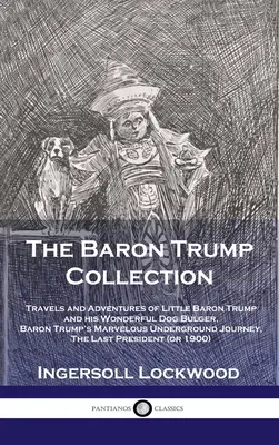 Colecția Baron Trump: Călătoriile și aventurile micului Baron Trump și ale minunatului său câine Bulger, Minunata călătorie subterană a Baronului Trump - Baron Trump Collection: Travels and Adventures of Little Baron Trump and his Wonderful Dog Bulger, Baron Trump's Marvelous Underground Journey