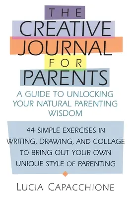 Jurnal creativ pentru părinți: Un ghid pentru deblocarea înțelepciunii tale naturale de părinte - Creative Journal for Parents: A Guide to Unlocking Your Natural Parenting Wisdom