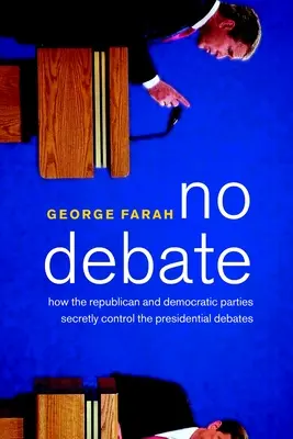 No Debate: Cum partidele republican și democrat controlează în secret dezbaterile prezidențiale - No Debate: How the Republican and Democratic Parties Secretly Control the Presidential Debates