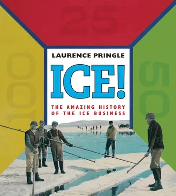 Ice! istoria uimitoare: Istoria uimitoare a afacerilor cu gheață - Ice! the Amazing History: The Amazing History of the Ice Business