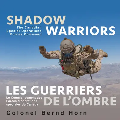 Războinicii din umbră / Les Guerriers de l'Ombre: The Canadian Special Operations Forces Commandement / Le Commandement Des Forces d'Oprations Spciales Du Cana - Shadow Warriors / Les Guerriers de l'Ombre: The Canadian Special Operations Forces Command / Le Commandement Des Forces d'Oprations Spciales Du Cana