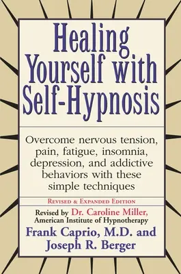 Vindecarea ta cu autohipnoză: Învinge Tensiunea Nervoasă Durerea Oboseala Insomnia Depresia Comportamentele Dependente W - Healing Yourself with Self-Hypnosis: Overcome Nervous Tension Pain Fatigue Insomnia Depression Addictive Behaviors W