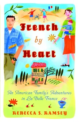 Franceză din inimă: Aventurile unei familii americane în La Belle France - French by Heart: An American Family's Adventures in La Belle France