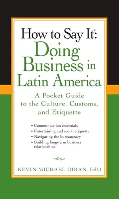 How to Say It: Doing Business in Latin America: Un ghid de buzunar pentru cultură, obiceiuri și etichetă - How to Say It: Doing Business in Latin America: A Pocket Guide to the Culture, Customs, and Etiquette