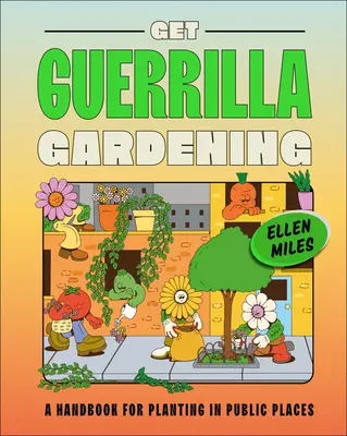 Obțineți Guerrilla Gardening: A Handbook for Planting in Public Places - Get Guerrilla Gardening: A Handbook for Planting in Public Places