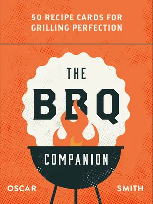 The BBQ Companion: 50 de cărți de rețete pentru perfecțiunea grătarului - The BBQ Companion: 50 Recipe Cards for Grilling Perfection