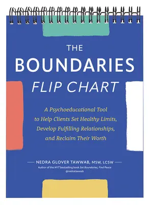 Boundaries Flip Chart: Un instrument psihoeducațional pentru a-i ajuta pe clienți să stabilească limite sănătoase, să dezvolte relații împlinite și să-și revendice valoarea - The Boundaries Flip Chart: A Psychoeducational Tool to Help Clients Set Healthy Limits, Develop Fulfilling Relationships, and Reclaim Their Worth