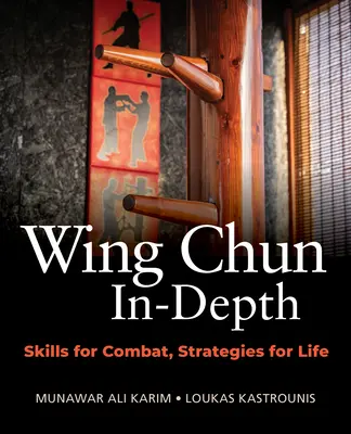 Wing Chun în profunzime: Abilități pentru luptă, strategii pentru viață - Wing Chun In-Depth: Skills for Combat, Strategies for Life