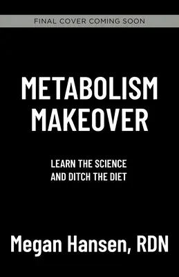Metabolism Makeover: Renunțați la dietă, antrenați-vă creierul, scăpați de greutate pentru totdeauna - Metabolism Makeover: Ditch the Diet, Train Your Brain, Drop the Weight for Good