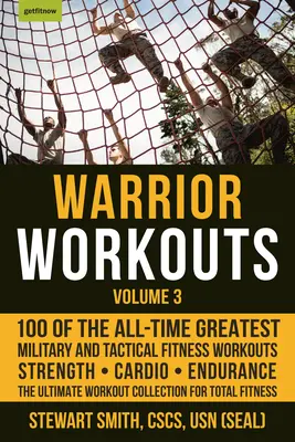 Antrenamente pentru războinici, volumul 3: 100 dintre cele mai bune antrenamente de fitness militare și tactice din toate timpurile - Warrior Workouts, Volume 3: 100 of the All-Time Greatest Military and Tactical Fitness Workouts