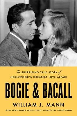 Bogie & Bacall: Surprinzătoarea poveste adevărată a celei mai mari iubiri de la Hollywood: The Surprising True Story of Hollywood's Greatest Love Affair - Bogie & Bacall: The Surprising True Story of Hollywood's Greatest Love Affair