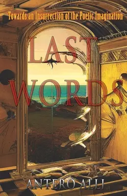 Ultimele cuvinte: Către o insurecție a imaginației poetice - Last Words: Towards an Insurrection of the Poetic Imagination