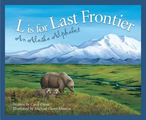 L de la Last Frontier: Un alfabet din Alaska - L Is for Last Frontier: An Alaska Alphabet