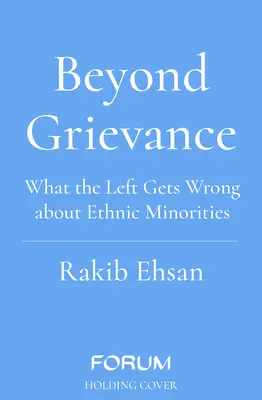 Dincolo de nemulțumire - Ce greșește stânga despre minoritățile etnice - Beyond Grievance - What the Left Gets Wrong about Ethnic Minorities