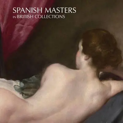Maeștri spanioli în colecțiile britanice - Spanish Masters in British Collections