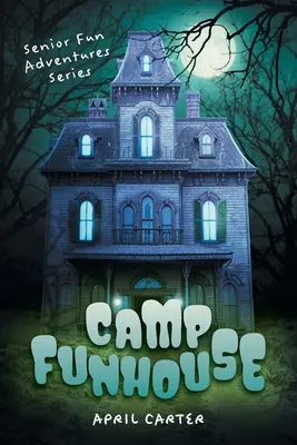 Tabăra Funhouse: Seria aventurilor distractive pentru seniori - Camp Funhouse: Senior Fun Adventures Series
