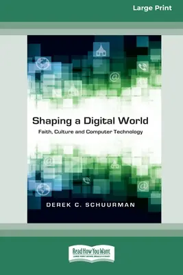Modelarea unei lumi digitale: Credință, cultură și tehnologie informatică (16pt Large Print Edition) - Shaping a Digital World: Faith, Culture and Computer Technology (16pt Large Print Edition)