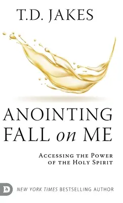 Ungerea să cadă peste mine: Accesarea puterii Duhului Sfânt - Anointing Fall On Me: Accessing the Power of the Holy Spirit