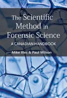 Metoda științifică în criminalistică - Un manual canadian - Scientific Method in Forensic Science - A Canadian Handbook