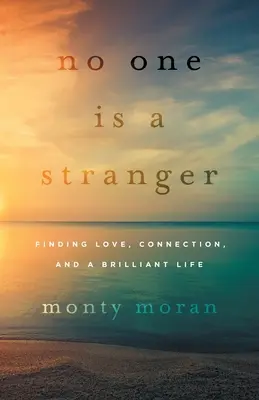Nimeni nu este un străin: Găsirea iubirii, a conexiunii și a unei vieți strălucitoare - No One Is a Stranger: Finding Love, Connection, and a Brilliant Life