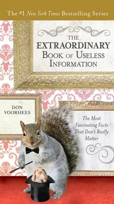 Cartea extraordinară a informațiilor inutile: The Most Fascinating Facts That Don't Really Matter - The Extraordinary Book of Useless Information: The Most Fascinating Facts That Don't Really Matter