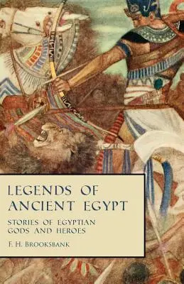 Legendele Egiptului Antic - Povești ale zeilor și eroilor egipteni - Legends of Ancient Egypt - Stories of Egyptian Gods and Heroes