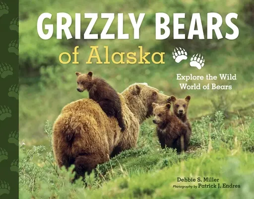 Urșii grizzly din Alaska: Explorați lumea sălbatică a urșilor - Grizzly Bears of Alaska: Explore the Wild World of Bears