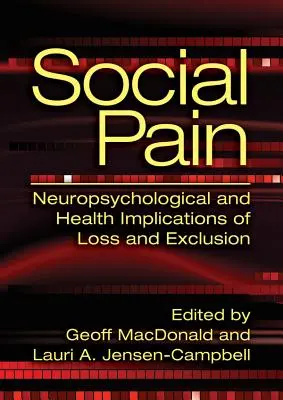 Durerea socială: Implicațiile neuropsihologice și de sănătate ale pierderii și excluderii - Social Pain: Neuropsychological and Health Implications of Loss and Exclusion