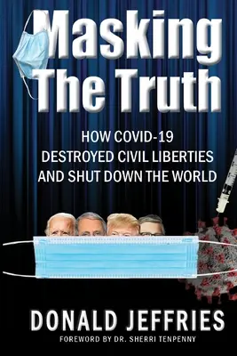 Mascarea adevărului: Cum Covid-19 a distrus libertățile civile și a închis lumea - Masking the Truth: How Covid-19 Destroyed Civil Liberties and Shut Down the World