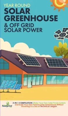 Off Grid Solar Power & Year Round Solar Greenhouse: 2-in-1 Compilation Creați propriul sistem de energie solară și construiți propria seră solară pasivă Wi - Off Grid Solar Power & Year Round Solar Greenhouse: 2-in-1 Compilation Make Your Own Solar Power System and build Your Own Passive Solar Greenhouse Wi