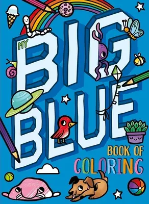 Marea mea carte albastră de colorat: Cu peste 90 de pagini de colorat - My Big Blue Book of Coloring: With Over 90 Coloring Pages