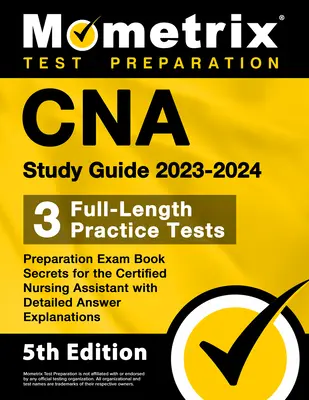 CNA Study Guide 2023-2024 - 3 teste practice complete, carte de pregătire pentru examenul de asistent medical certificat Secrets for the Certified Nursing Assistant cu explicații detaliate ale răspunsurilor - CNA Study Guide 2023-2024 - 3 Full-Length Practice Tests, Preparation Exam Book Secrets for the Certified Nursing Assistant with Detailed Answer Expla