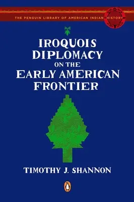 Diplomația irocheză la începutul frontierei americane - Iroquois Diplomacy on the Early American Frontier