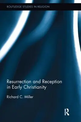 Învierea și receptarea în creștinismul timpuriu - Resurrection and Reception in Early Christianity