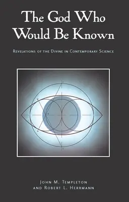 Dumnezeul care vrea să fie cunoscut: Revelații ale științei divine contemporane - The God Who Would Be Known: Revelations of Divine Contemporary Science